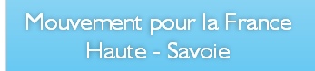 Mouvement pour la France 
Haute - Savoie  
